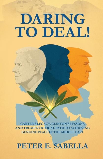 Daring to Deal!: Carter's Legacy, Clinton's Lessons, and Trump's Critical Path to Achieving Genuine 
