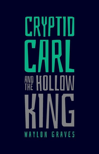 Cryptid Carl and the Hollow King