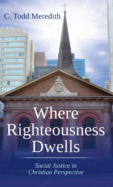 Where Righteousness Dwells: Social Justice in Christian Perspective (Library)