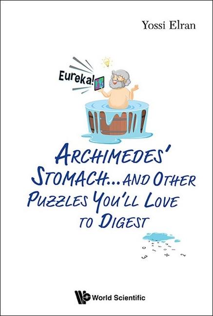 Archimedes' Stomach...and Other Puzzles You'll Love to Digest