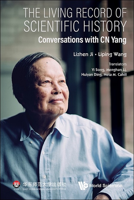 Living Record of Scientific History, The: Conversations with C N Yang