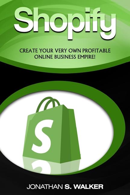 Shopify - How To Make Money Online: (Selling Online)- Create Your Very Own Profitable Online Busines