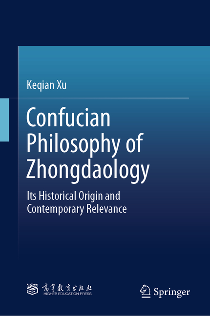 Confucian Philosophy of Zhongdaology: Its Historical Origin and Contemporary Relevance