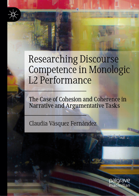 Researching Discourse Competence in Monologic L2 Performance: The Case of Cohesion and Coherence in 