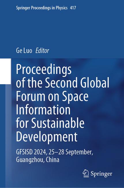 Proceedings of the Second Global Forum on Space Information for Sustainable Development: Gfsisd 2024