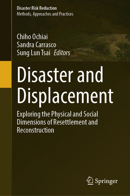 Disaster and Displacement: Exploring the Physical and Social Dimensions of Resettlement and Reconstr