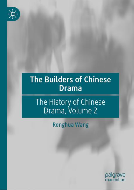 Builders of Chinese Drama: The History of Chinese Drama, Volume 2