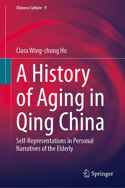 History of Aging in Qing China: Self-Representations in Personal Narratives of the Elderly