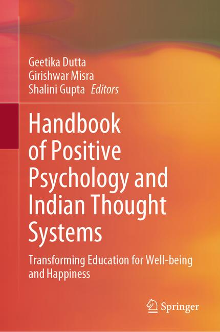 Handbook of Positive Psychology and Indian Thought Systems: Transforming Education for Well-Being an