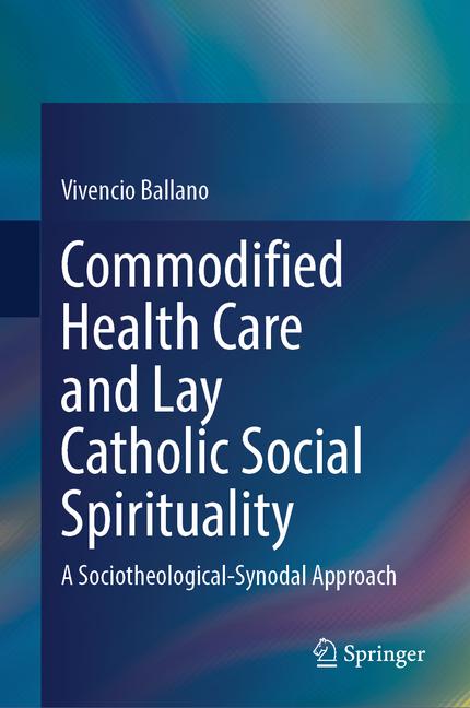 Commodified Health Care and Lay Catholic Social Spirituality: A Sociotheological-Synodal Approach
