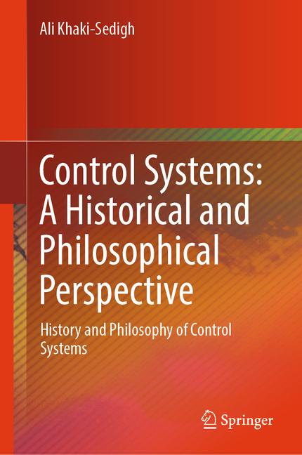 Control Systems: A Historical and Philosophical Perspective: History and Philosophy of Control Syste
