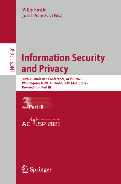 Information Security and Privacy: 30th Australasian Conference, Acisp 2025, Wollongong, Nsw, Austral