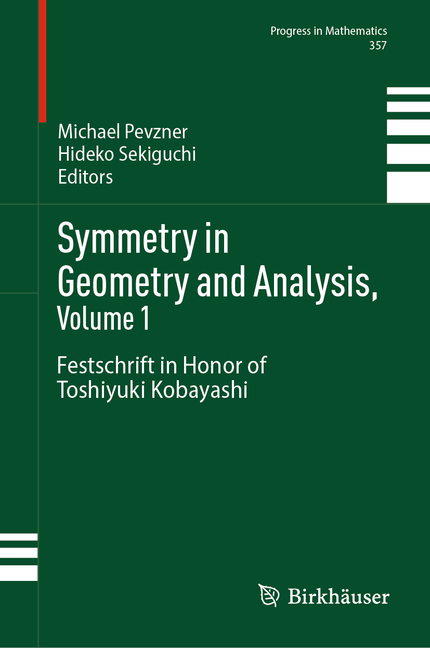 Symmetry in Geometry and Analysis, Volume 1: Festschrift in Honor of Toshiyuki Kobayashi (2024)