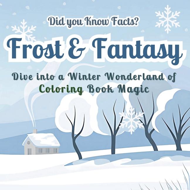 Frost & Fantasy: Dive into a Winter Wonderland of Coloring Book Magic - Did you Know Facts? Stunning