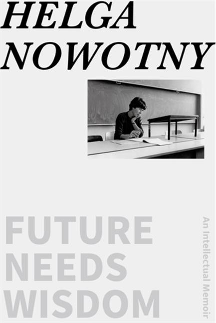 Future Needs Wisdom: An Intellectual Memoir
