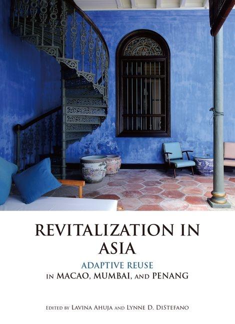 Revitalization in Asia: Adaptive Reuse in Macao, Mumbai, and Penang