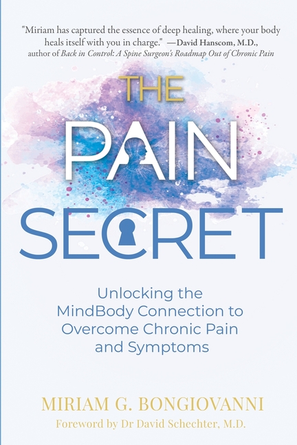 Pain Secret: Unlocking the MindBody Connection to Overcome Chronic Pain and Symptoms