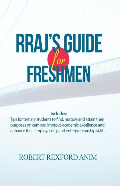 RRAJ's Guide for Freshmen: Tips for tertiary students to find, nurture and attain their purposes on 