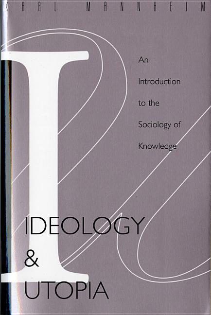 Ideology and Utopia: An Introduction to the Sociology (740) of Knowledge