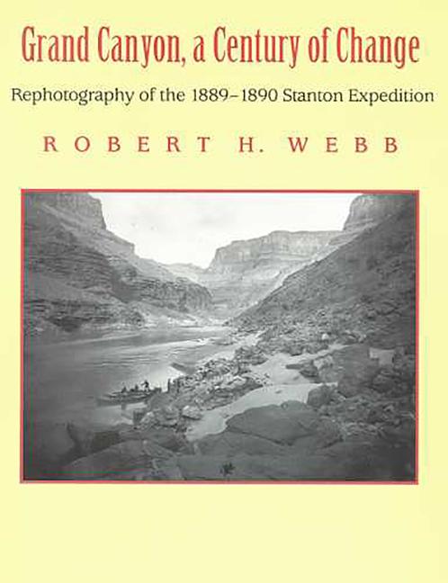 Grand Canyon, a Century of Change: Rephotography of the 1889-1890 Stanton Expedition