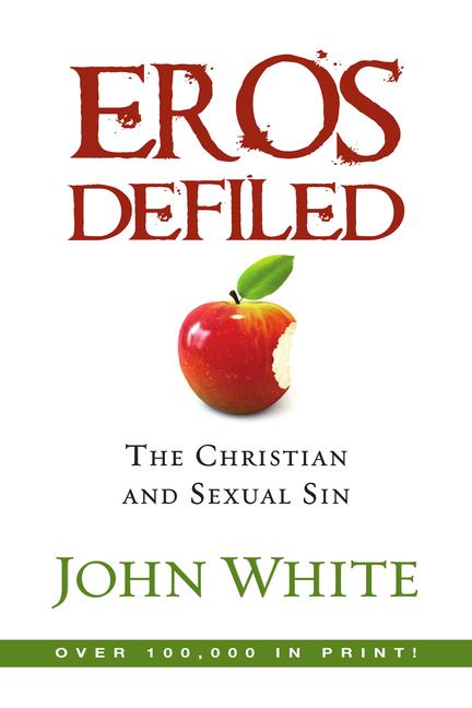 Eros Defiled: The Christian and Sexual Sin (Updated Anniversary)