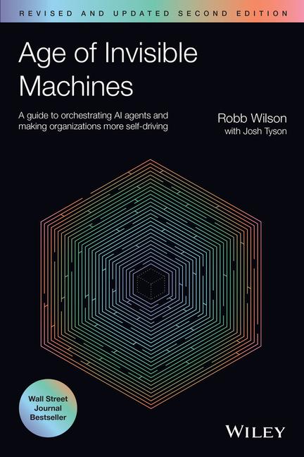 Age of Invisible Machines: A Guide to Orchestrating AI Agents and Making Organizations More Self-Dri