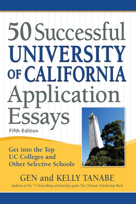 50 Successful University of California Application Essays: Get Into the Top Uc Colleges and Other Se