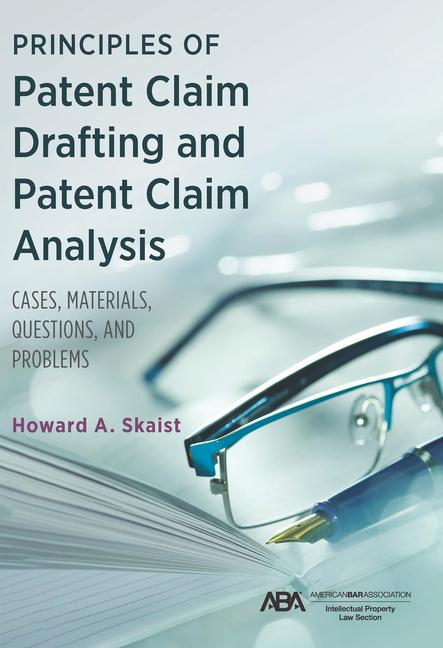 Principles of Patent Claim Drafting and Patent Claim Analysis: Cases, Material, Questions, and Probl
