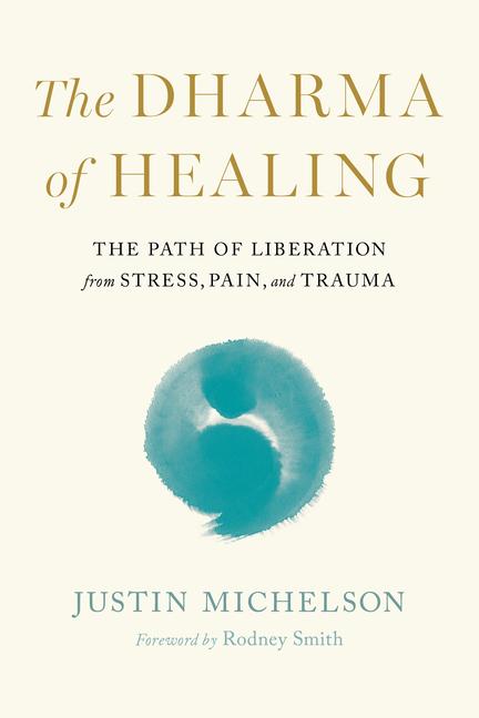 Dharma of Healing: The Path of Liberation from Stress, Pain, and Trauma