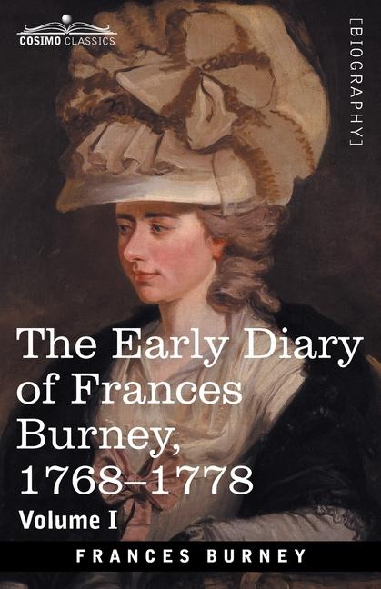 Early Diary of Frances Burney, 1768-1778, Volume I: With a Selection from Her Correspondence and fro