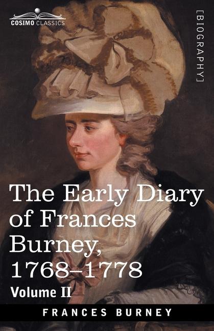 Early Diary of Frances Burney, 1768-1778, Volume II: With a Selection from Her Correspondence and fr