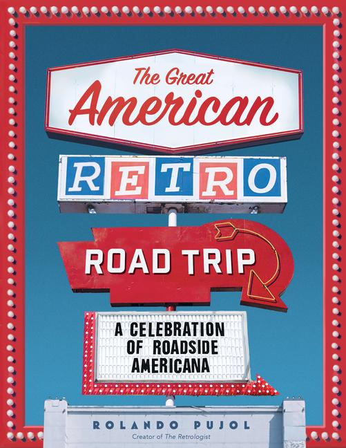 Great American Retro Road Trip: A Celebration of Roadside Americana