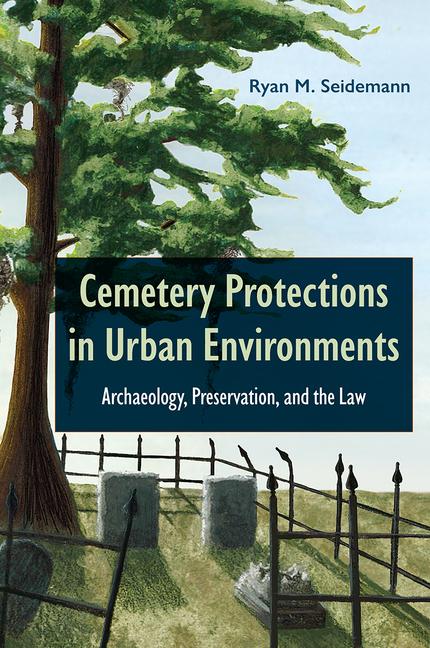Cemetery Protections in Urban Environments: Archaeology, Preservation, and the Law