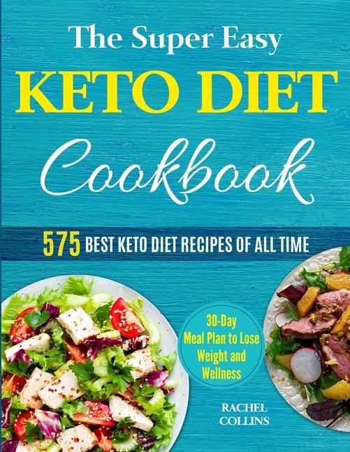 Super Easy Keto Diet Cookbook: 575 Best Keto Diet Recipes of All Time (30-Day Meal Plan to Lose Weig