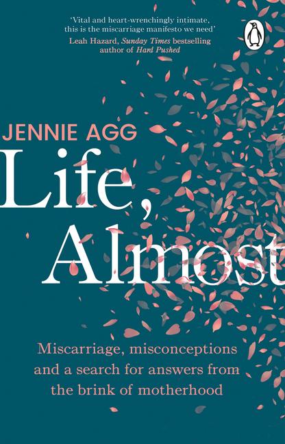 Life, Almost: Miscarriage, Misconceptions and a Search for Answers from the Brink of Motherhood