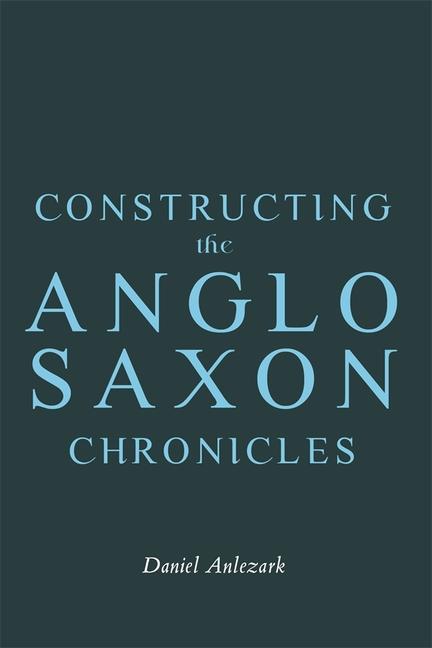 Constructing the Anglo-Saxon Chronicles