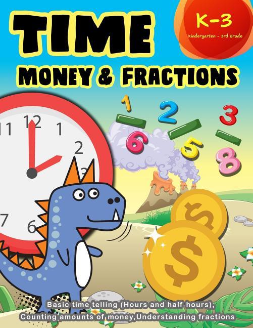 Time Money & Fractions Kindergarten - 3rd Grade: Basic time telling (Hours and Half Hours), Counting