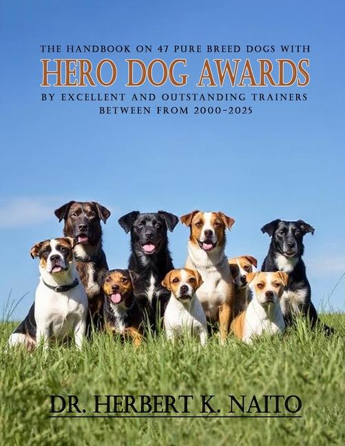 Handbook on 47 Pure Breed Dogs with Hero Dog Awards by Excellent and Outstanding Trainers between fr